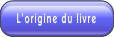 L'origine du livre.